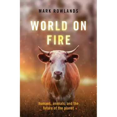 World on Fire: Humans, Animals, and the Future of the Planet