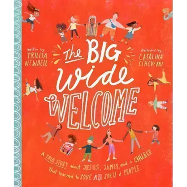 The Big Wide Welcome Storybook: A True Story about Jesus, James, and a Church That Learned to Love All Sorts of People
