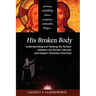 His Broken Body: Understanding and Healing the Schism Between the Roman Catholic and Eastern Orthodox Churches