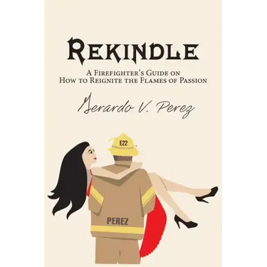 Rekindle: A Firefighter's Guide on How to Reignite the Flames of Passion