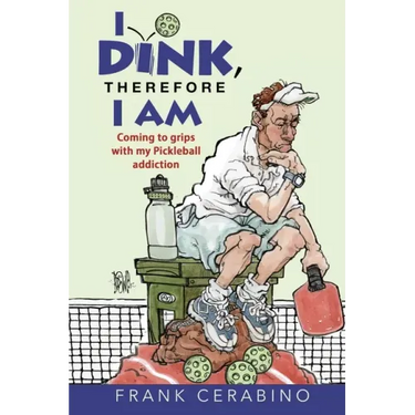 I Dink, Therefore I Am: Coming to Grips with My Pickleball Addiction