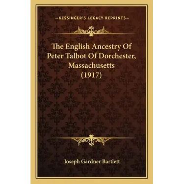 The English Ancestry Of Peter Talbot Of Dorchester, Massachusetts (1917)