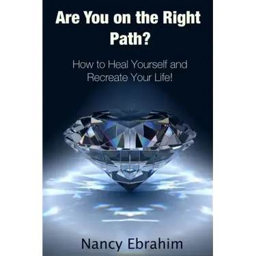 Are You on the Right Path?: How to Heal Yourself and Recreate your life!