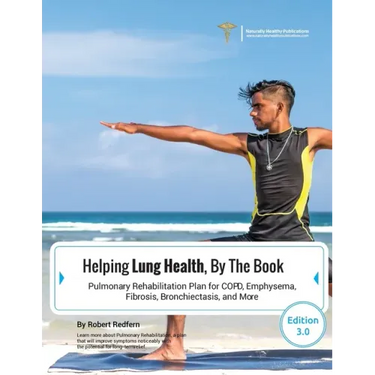 Helping Lung Health, By The Book: Pulmonary Rehabilitation Plan For COPD, Emphysema, Fibrosis, Bronchiectasis and More