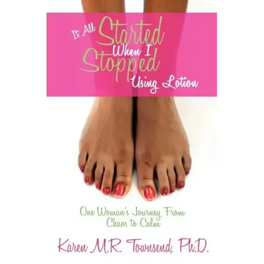It All Started When I Stopped Using Lotion - One Woman's Journey from Chaos to Calm