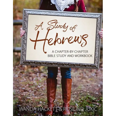 A Study of Hebrews: A chapter-by-chapter Bible study and workbook