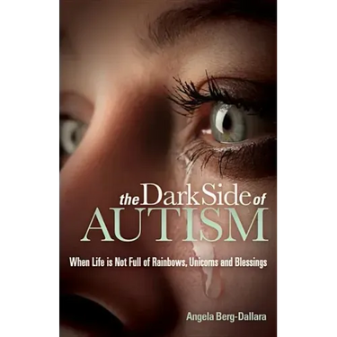 The Dark Side of Autism: Struggling to Find Peace and Understanding When Life's Not Full of Rainbows, Unicorns and Blessings