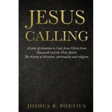 Jesus Calling: A story of devotion to God, Jesus Christ from Nazareth and the Holy Spirit. The history of devotion, spirituality and religion.