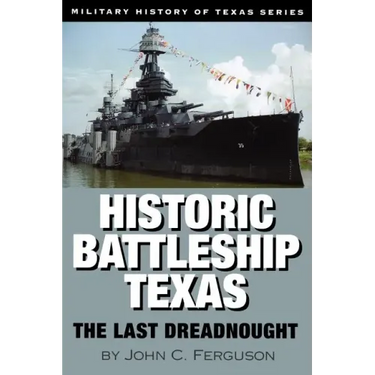 Historic Battleship Texas: The Last Dreadnought Volume 4