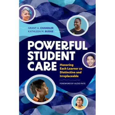 Powerful Student Care: Honoring Each Learner as Distinctive and Irreplaceable