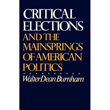Critical Elections: And the Mainsprings of American Politics