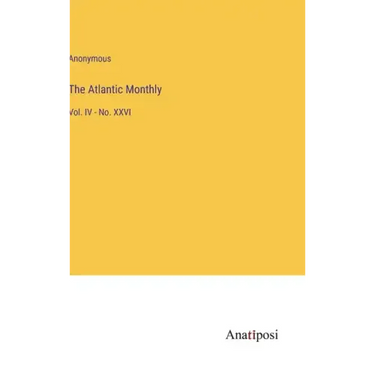 The Atlantic Monthly: Vol. IV - No. XXVI