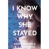 I Know Why She Stayed