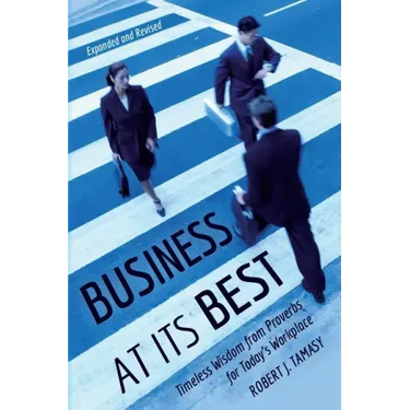 Business at Its Best: Timeless Wisdom from Proverbs for Today's Workplace
