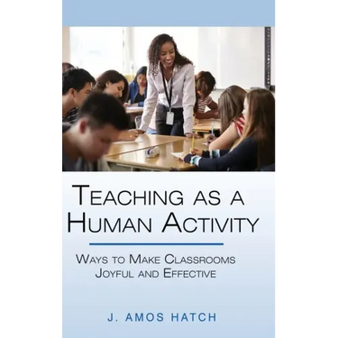 Teaching as a Human Activity: Ways to Make Classrooms Joyful and Effective
