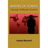 Matrix of Power: How the World Has Been Controlled by Powerful People Without Your Knowledge