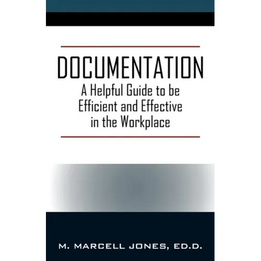 Documentation: A Helpful Guide to be Efficient and Effective in the Workplace