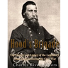 Hood's Brigade: The History and Legacy of the Legendary Texas Brigade during the Civil War