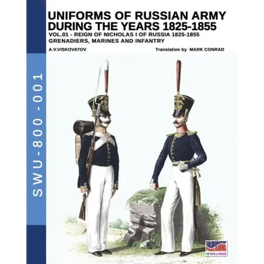 Uniforms of Russian Army during the years 1825-1855. Vol. 1: Under the reign of Nicholas I emperor of Russia between 1825-1855