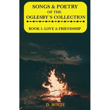 Songs & poetry of the Oglesby's Collection: Book 1: Love & Friendship