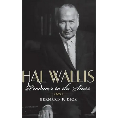 Hal Wallis: Producer to the Stars