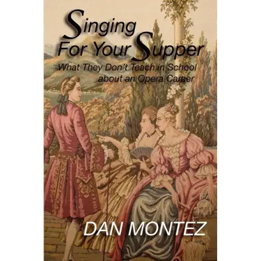 Singing For Your Supper: What They Don'T Teach You In School About An Opera Career