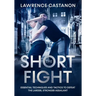 The Short Fight: Essential techniques and tactics to defeat the larger, stronger assailant.