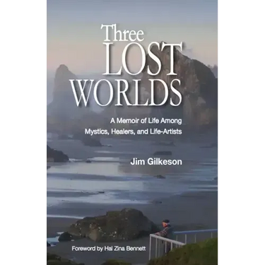 Three Lost Worlds: A Memoir of Life Among Mystics, Healers, and Life-Artists
