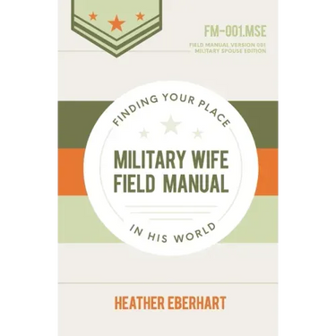 Military Wife Field Manual: Finding Your Place in His World