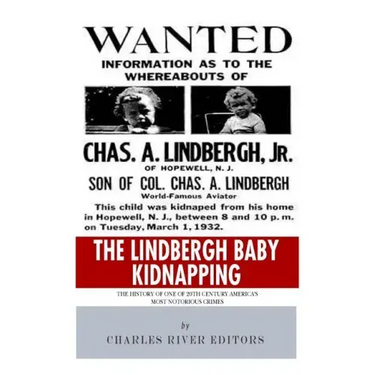The Lindbergh Baby Kidnapping: The History of One of 20th Century America's Most Notorious Crimes
