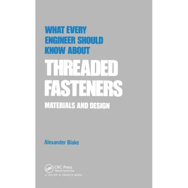 What Every Engineer Should Know about Threaded Fasteners: Materials and Design