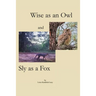 Wise as an Owl and Sly as a Fox