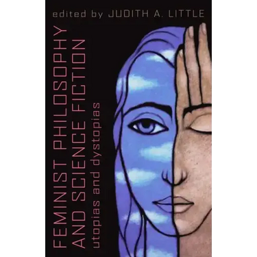 Feminist Philosophy And Science Fiction: Utopias And Dystopias