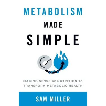 Metabolism Made Simple: Making Sense of Nutrition to Transform Metabolic Health