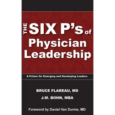 The Six P's of Physician Leadership: A Primer for Emerging and Developing Leaders