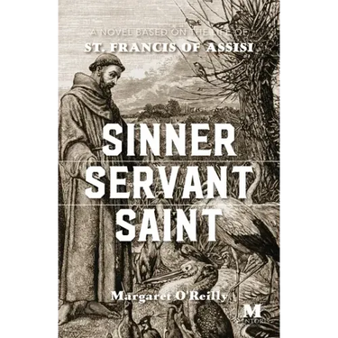 Sinner, Servant, Saint: A Novel Based on the Life of St. Francis of Assisi
