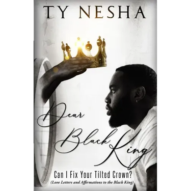 Dear Black King: Can I fix your tilted crown (Love letters and affirmations to the Black King)