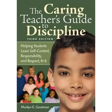 The Caring Teacher′s Guide to Discipline: Helping Students Learn Self-Control, Responsibility, and Respect, K-6