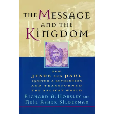 The Message and the Kingdom: How Jesus & Paul Ignited a Revolution & Transformed the Ancient World
