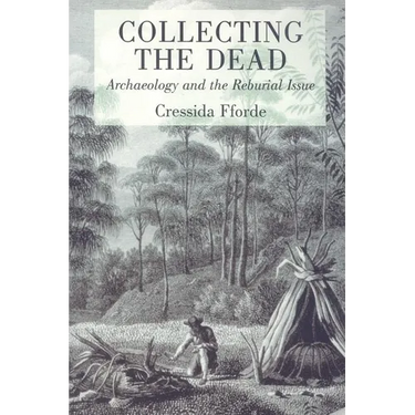 Collecting the Dead: Archaeology and the Reburial Issue
