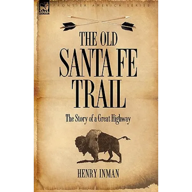 The Old Santa Fe Trail: the Story of a Great Highway