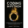 Coding in Python: A Comprehensive Beginners Guide to Learn the Realms of Coding in Python