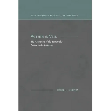 Within the Veil: The Ascension of the Son in the Letter to the Hebrews