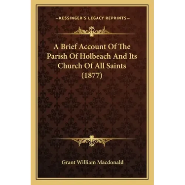 A Brief Account Of The Parish Of Holbeach And Its Church Of All Saints (1877)