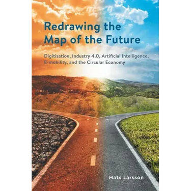 Redrawing the Map of the Future: Digitisation, Industry 4.0, Artificial Intelligence, E-mobility, and the Circular Economy