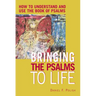Bringing the Psalms to Life: How to Understand and Use the Book of Psalms