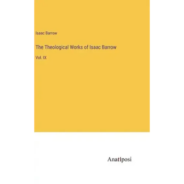 The Theological Works of Isaac Barrow: Vol. IX