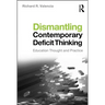 Dismantling Contemporary Deficit Thinking: Educational Thought and Practice