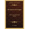 The Queens Of Aragon: Their Lives And Times (1913)