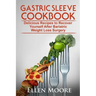 Gastric Sleeve Cookbook: Delicious Recipes to Recover Yourself After Bariatric Weight Loss Surgery